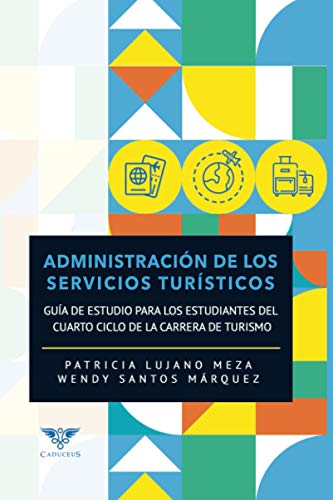 Stock image for Administracin de los servicios tursticos: Gua de estudio para los estudiantes del cuarto ciclo de la carrera de turismo (Spanish Edition) for sale by GF Books, Inc.