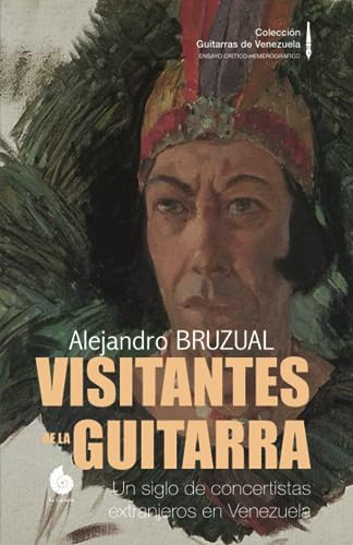 Imagen de archivo de Visitantes de la Guitarra: Un siglo de concertistas extranjeros en Venezuela (Coleccin Guitarras de Venezuela) (Spanish Edition) a la venta por Books Unplugged