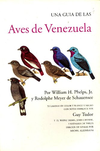 Una GuÃ­a De Las Aves De Venezuela (9789806200753) by William H. Phelps, Jr.; Rodolphe Meyer De Schauensee; Guy Tudor