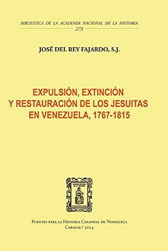 EXPULSIÓN, EXTINCIÓN Y RESTAURACIÓN DE LOS JESUITAS EN VENEZUELA, 1767- 1815.