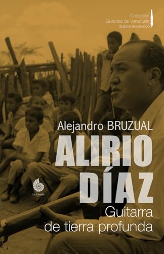 Imagen de archivo de ALIRIO DAZ: Guitarra de tierra profunda (Coleccin Guitarras de Venezuela COLOR) (Spanish Edition) a la venta por GF Books, Inc.