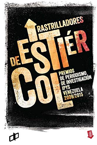 Stock image for Rastrilladores de estircol: Premios de Periodismo de Investigacin Ipys Venezuela 2009/2015 (Spanish Edition) for sale by Lucky's Textbooks