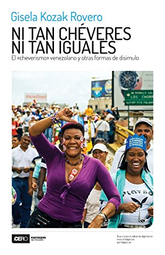 Stock image for Ni tan chveres ni tan iguales: El cheverismo venezolano y otras formas de disimulo (Spanish Edition) for sale by GF Books, Inc.