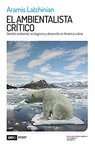 Stock image for El ambientalista crtico: Gestin ambiental, ecologismo y desarrollo en Amrica Latina (Spanish Edition) for sale by Books Unplugged