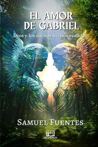 

El Amor de Gabriel: Dios Y Los Sueños Hechos Realidad (spanish Edition)