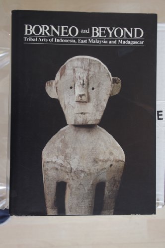 Borneo and Beyond: Tribal Arts of Indonesia, East Malaysia, and Madagascar