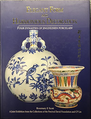 Elegant Form & Harmonious Decoration: Four Dynasties of Jingdezhen Porcelain (9789810037215) by Scott, Rosemary