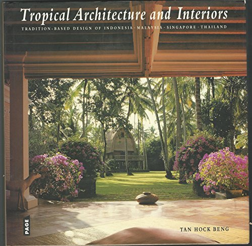 Imagen de archivo de Tropical architecture and interiors: Tradition-based design of Indonesia, Malaysia, Singapore, Thailand a la venta por Better World Books