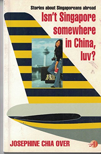 Beispielbild fr Isn't Singapore somewhere in China, luv?: A collection of short stories about Singaporeans abroad zum Verkauf von medimops