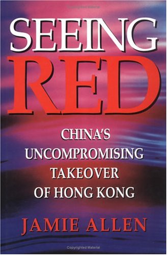 Beispielbild fr Seeing Red: China's Uncompromising Takeover of Hong Kong zum Verkauf von Wonder Book