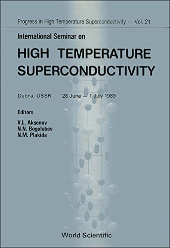 International Seminar on High Temperature Superconductivity Dubna, USSR 28 June-1 July 1989 (021) (Progress in High Temperature Superconductivity, 21) (9789810200039) by International Seminar On High Temperature Superconductivity; Bogoliubov, N. N.; Aksenov, V. L.; Plakida, N. M.