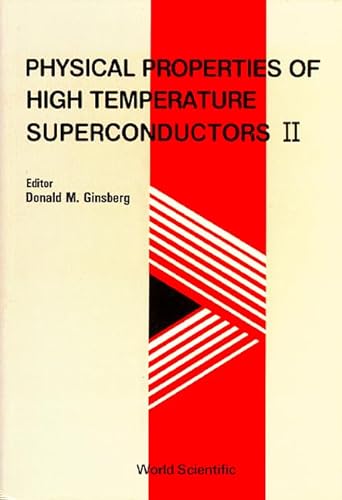 Stock image for PHYSICAL PROPERTIES OF HIGH TEMPERATURE SUPERCONDUCTORS II for sale by Zubal-Books, Since 1961