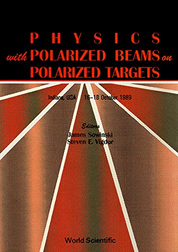 9789810201562: Physics With Polarized Beams on Polarized Targets, Indiana, Usa, 16-18 October, 1989