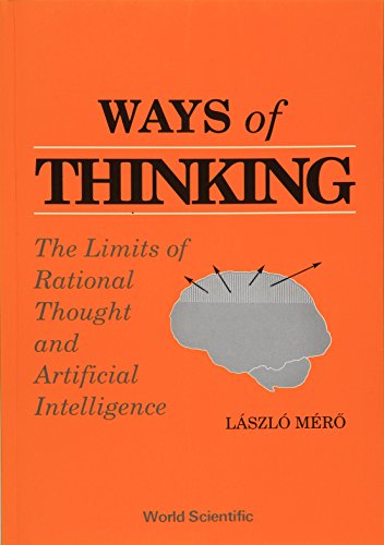 Imagen de archivo de Ways of Thinking: The Limits of Rational Thought and Artificial Intelligence a la venta por Front Cover Books