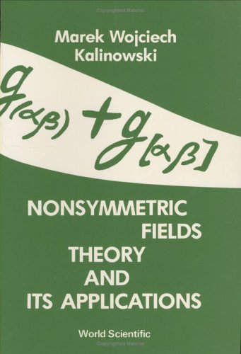 Imagen de archivo de Nonsymmetric Fields Theory and Its Applications a la venta por GreatBookPrices