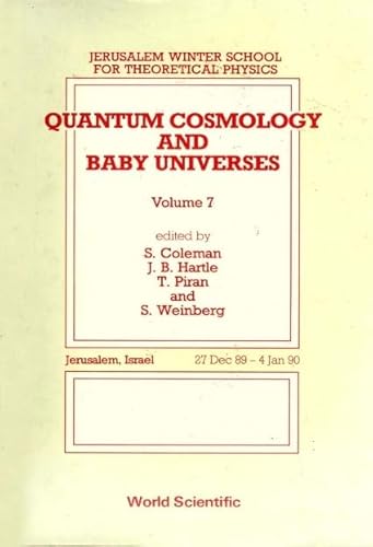 Quantum Cosmology and Baby Universes: Jerusalem Winter School for Theoretical Physics; Jerusalem, Israel 27 Dec 89-4 Jan 90 (007) (9789810203450) by Coleman, S.; Hartle, J. B.; Piran, T.