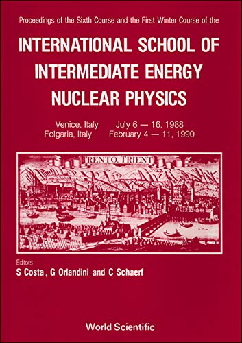 Intermediate Energy Nuclear Physics - 6th Summer Course & 1st Winter Course of the International School (9789810204075) by Schaerf, C; Costa, Salvatore; Orlandini, Giuseppina