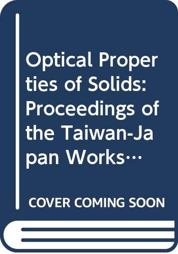 Stock image for Optical Properties of Solids: Proceedings of the Taiwan-Japan Workshop on Solid-State Optical Spectroscopy, National Central University, Chung-Li, Taiwan for sale by Zubal-Books, Since 1961