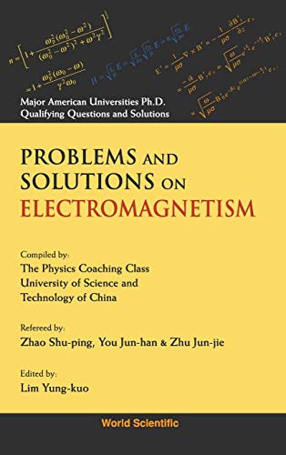 Beispielbild fr PROBLEMS AND SOLUTIONS ON ELECTROMAGNETISM (Major American Universities PH.D. Qualifying Questions and S) zum Verkauf von suffolkbooks