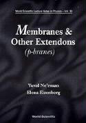 MEMBRANES AND OTHER EXTENDONS: CLASSICAL AND QUANTHUM MECHANICS OF EXTENDED GEOMETRICAL OBJECTS (World Scientific Lecture Notes in Physics) (9789810206314) by Eizenberg, Elena; Ne'eman, Yuval