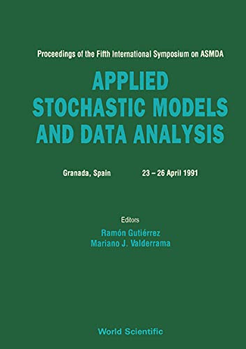 Applied Stochastic Models and Data Analysis: Proceedings of the Fifth International Symposium on Asmda, Granada, Spain 23-26, April 1991 (9789810206444) by International Symposium On Asmda 1991 (Granada, Spain); Gutierrez, Ramon