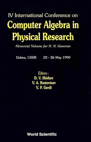 4th International Conference on Computer Algebra in Physical Research: Memorial Volume for N.N. Govorun, Dubna Ussr, 22-26 May 1990 (9789810206871) by Shirkov, D. V.