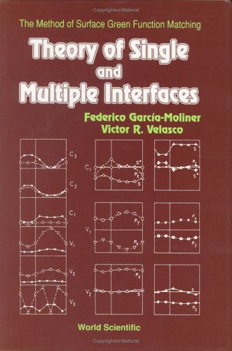 THEORY OF SINGLE AND MULTIPLE INTERFACES: THE METHOD OF SURFACE GREEN FUNCTION MATCHING (9789810208189) by Garcia-Moliner, F; Velasco, Victor R