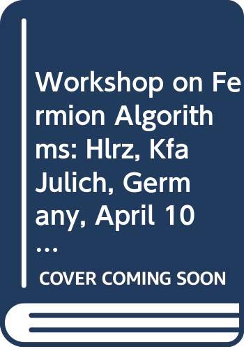 Workshop on Fermion Algorithms: Hlrz, Kfa Julich, Germany, April 10-12, 1991 (9789810208622) by Herrmann, Hans J.