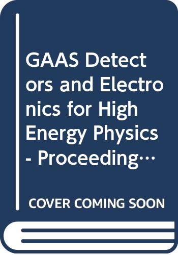 Stock image for GaAs Detectors and Electronics for High-Energy Physics. The Science and Culture Series - Physics for sale by Zubal-Books, Since 1961