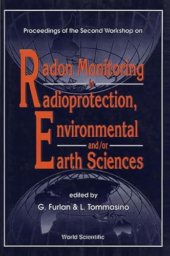 Proceedings of the Second Workshop on Radon Monitoring in Radioprotection, Environmental And/or Earth Sciences (9789810212261) by Furlan, G.