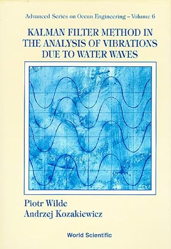 9789810212995: KALMAN FILTER METHOD IN THE ANALYSIS OF VIBRATIONS DUE TO WATER WAVES (Advanced Ocean Engineering)