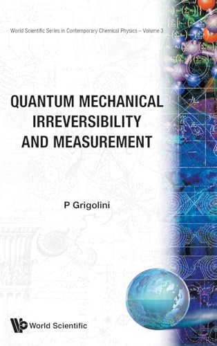 Quantum Mechanical Irreversibility and Measurement (World Scientific Contemporary Chemical Physics) (9789810213176) by Grigolini, Paolo