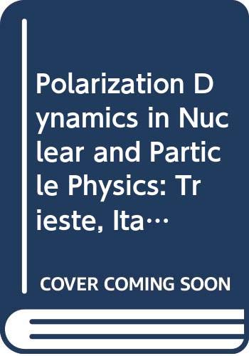 Polarization Dynamics in Nuclear and Particle Physics: Trieste, Italy, January 7-10, 1992 : Proceedings of Te 2nd Adriatico Research Conference (9789810214234) by Adriatico Research Conference 1992 (Trieste, Italy); Paver, N.; Penzo, A.; Barut, A. O.