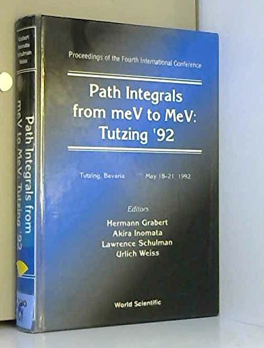 Path Integrals from Mev to Mev: Tutzing '92 : Tutzing, Bavaria May 18-21, 1992 (Proceedings of the Fourth International Conference) (9789810214975) by International Conference On Path Integrals From Mev To Mev 1992 Tutzi; Inomata, A.; Schulman, L.; Grabert, Hermann