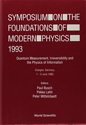 Symposium on the Foundations of Modern Physics 1993: Quantum Measurement, Irreversibility and the Physics of Information Cologne, Germany 1-5 June 19 (9789810215071) by Symposium On The; Lahti, Pekka; Busch, Paul