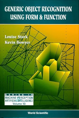 Generic Object Recognition Using Form and Function (Machine Perception and Artificial Intelligence) (9789810215088) by Bowyer, Kevin; Stark, Louise