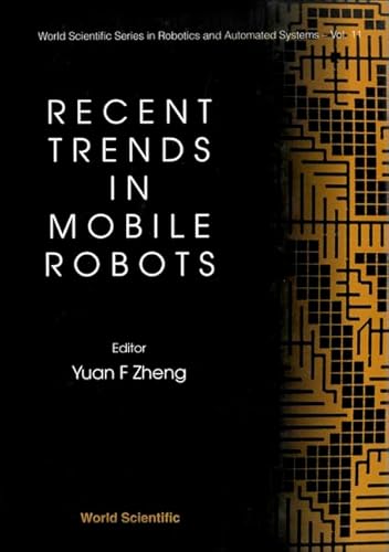 9789810215118: Recent Trends in Mobile Robots (Series in Robotics & Intelligent Systems): 11 (World Scientific Series In Robotics And Intelligent Systems)