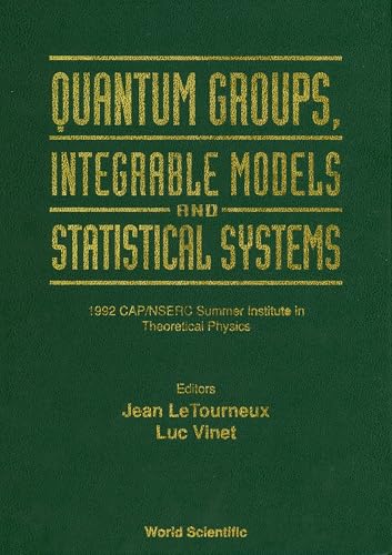 Stock image for Quantum Groups, Integrable Models and Statistical Systems: 1992 Cap/Nserc Summer Institute in Theoretical Physics : Kingston, Ontario, Canada; 13-18 for sale by Zubal-Books, Since 1961