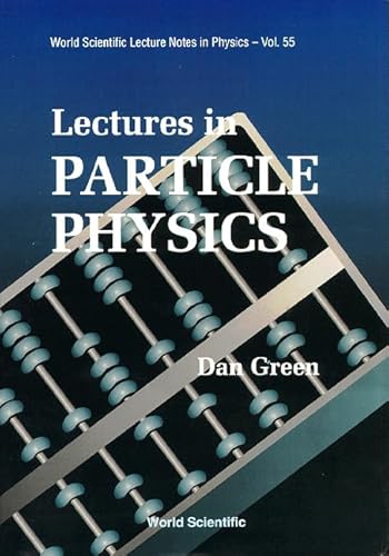LECTURES IN PARTICLE PHYSICS (World Scientific Lecture Notes in Physics) (9789810216825) by Green MD, Paediatric Oncologist Department Of Paediatrics Daniel