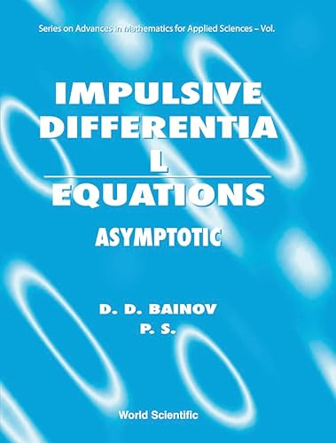 Stock image for Impulsive Differential Equations. Asymptotic Properties of the Solutions. Series on Advances in Mathematics for Applied Sciences, Vol. 28 for sale by Zubal-Books, Since 1961