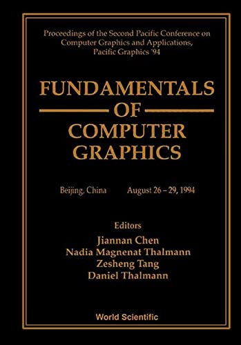 FUNDAMENTALS OF COMPUTER GRAPHICS - PROCEEDINGS OF THE SECOND PACIFIC CONFERENCE ON COMPUTER GRAPHICS AND APPLICATIONS, PACIFIC GRAPHICS â€™94 (9789810218966) by Chen, Jiannan; Thalmann, Nadia Magnenat