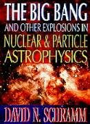 Big Bang and Other Explosions in Nuclear (9789810220259) by Schramm, David N