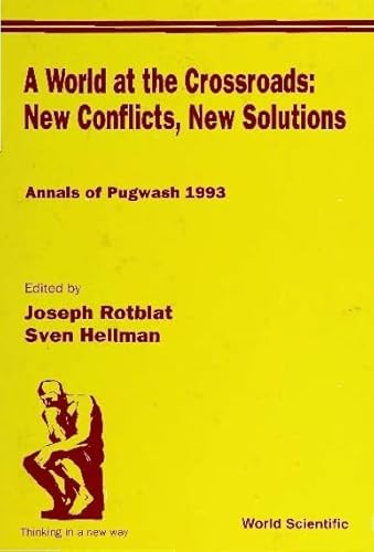 WORLD AT THE CROSSROADS: NEW CONFLICTS, NEW SOLUTIONS, A: ANNALS OF PUGWASH 1993 (9789810220365) by Rotblat, Joseph; Hellman, Sven