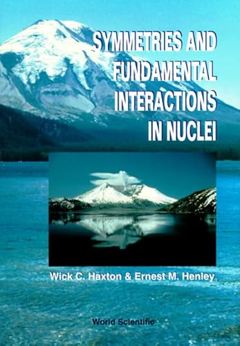 SYMMETRIES AND FUNDAMENTAL INTERACTIONS IN NUCLEI (9789810220570) by Haxton, Wick C