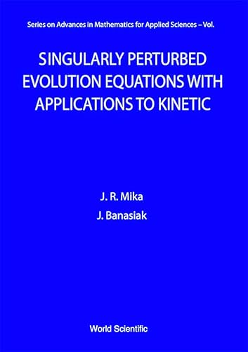 9789810221256: Singularly Perturbed Evolution Equations With Applications to Kinetic Theory
