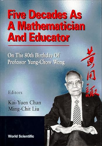 Beispielbild fr Five Decades as a Mathematician and Educator: On the 80th Birthday of Professor Yung-Chow Wong zum Verkauf von Midtown Scholar Bookstore