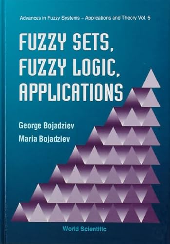 Beispielbild fr Fuzzy Sets, Fuzzy Logic, Applications: 005 (Advances in Fuzzy Systems - Applications & Theory) (Advances In Fuzzy Systems-applications And Theory) zum Verkauf von Shoemaker Booksellers