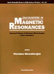 9789810225902: ENCOUNTERS IN MAGNETIC RESONANCES: SELECTED PAPERS OF NICOLAAS BLOEMBERGEN (WITH COMMENTARY) (World Scientific 20th Century Physics)