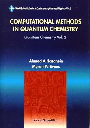 COMPUTATIONAL METHODS IN QUANTUM CHEMISTRY, VOLUME 2: QUANTUM CHEMISTRY (World Scientific Series in Contemporary Chemical Physics, 5) (9789810226114) by Hasanein, A. A.; Evans, Myron W.