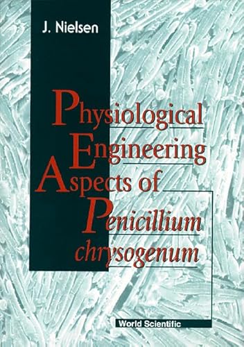 PHYSIOLOGICAL ENGINEERING ASPECTS OF PENICILLIUM CHRYSOGENUM (9789810227654) by Nielsen, J.